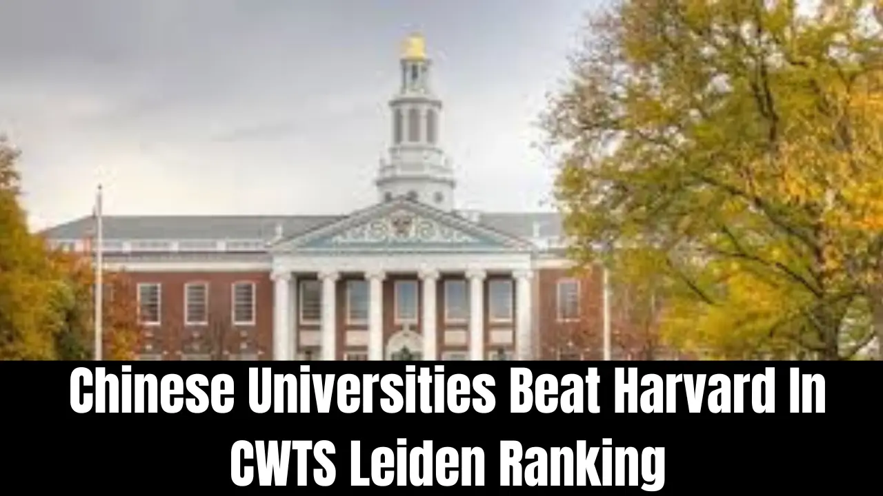 Chinese Universities Beat Harvard In CWTS Leiden Ranking